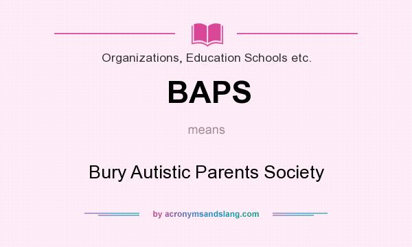 What does BAPS mean? It stands for Bury Autistic Parents Society