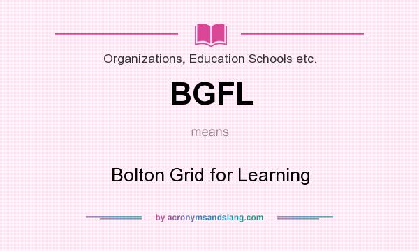 What does BGFL mean? It stands for Bolton Grid for Learning