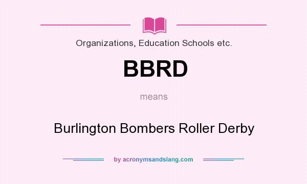 What does BBRD mean? It stands for Burlington Bombers Roller Derby