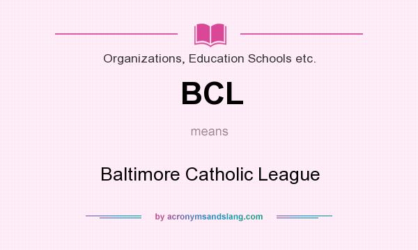What does BCL mean? It stands for Baltimore Catholic League