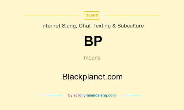 What does BP mean? It stands for Blackplanet.com