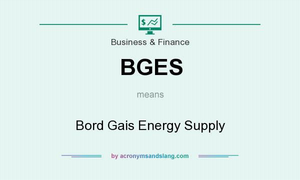 What does BGES mean? It stands for Bord Gais Energy Supply