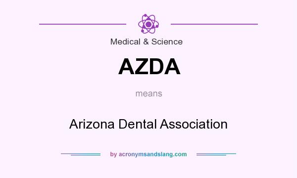 What does AZDA mean? It stands for Arizona Dental Association
