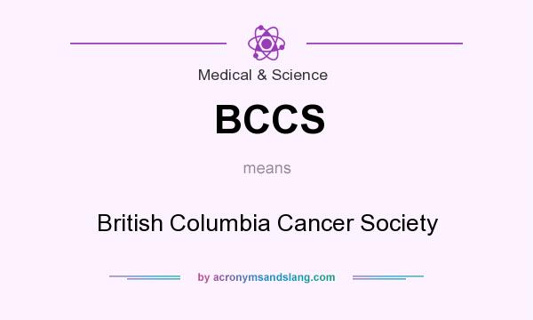 What does BCCS mean? It stands for British Columbia Cancer Society