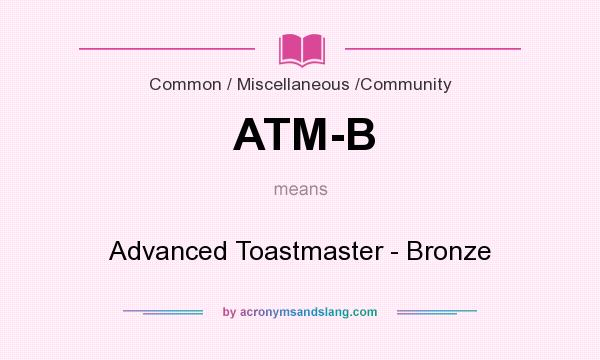 What does ATM-B mean? It stands for Advanced Toastmaster - Bronze