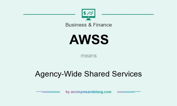What does AWSS mean? It stands for Agency-Wide Shared Services