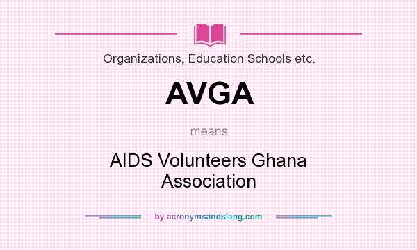 What does AVGA mean? It stands for AIDS Volunteers Ghana Association