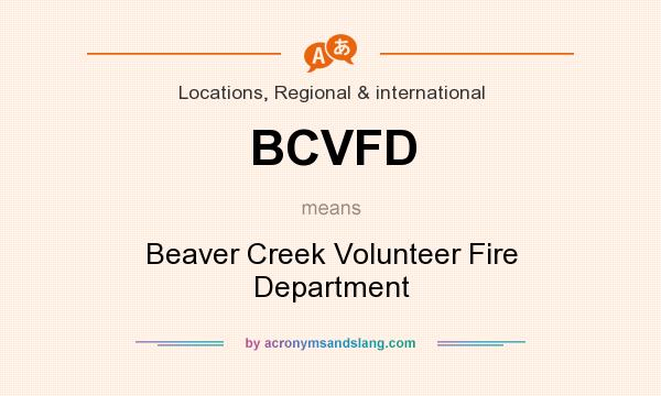 What does BCVFD mean? It stands for Beaver Creek Volunteer Fire Department