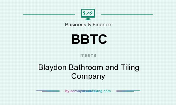 What does BBTC mean? It stands for Blaydon Bathroom and Tiling Company