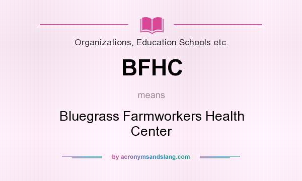 What does BFHC mean? It stands for Bluegrass Farmworkers Health Center