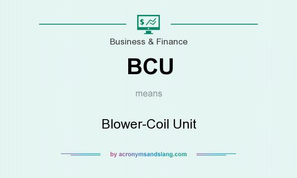 What does BCU mean? It stands for Blower-Coil Unit