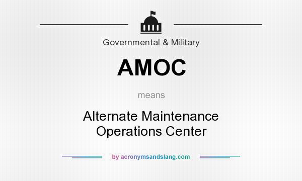 What does AMOC mean? It stands for Alternate Maintenance Operations Center