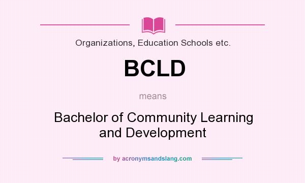 What does BCLD mean? It stands for Bachelor of Community Learning and Development