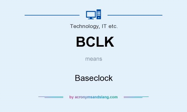 What does BCLK mean? It stands for Baseclock