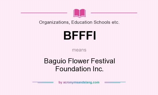 What does BFFFI mean? It stands for Baguio Flower Festival Foundation Inc.