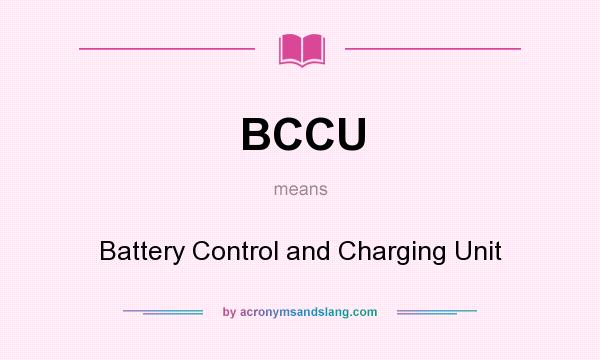 What does BCCU mean? It stands for Battery Control and Charging Unit