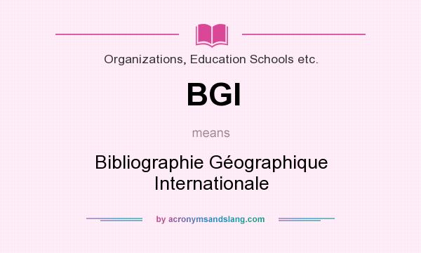 What does BGI mean? It stands for Bibliographie Géographique Internationale