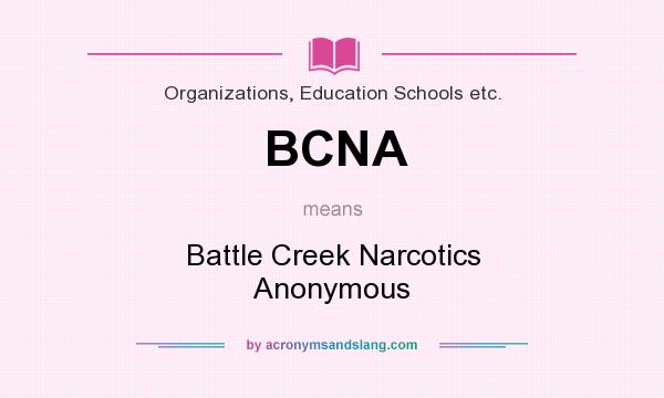 What does BCNA mean? It stands for Battle Creek Narcotics Anonymous