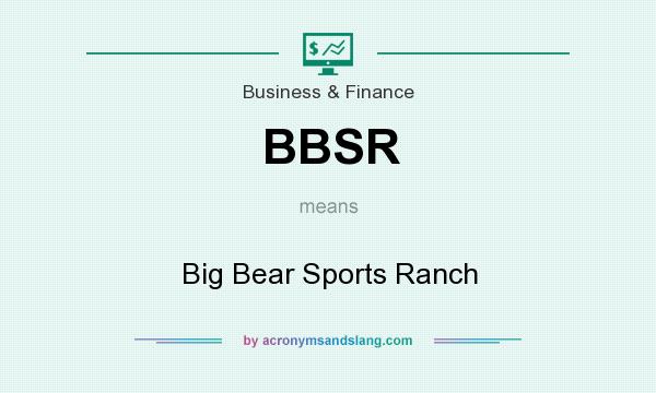 What does BBSR mean? It stands for Big Bear Sports Ranch