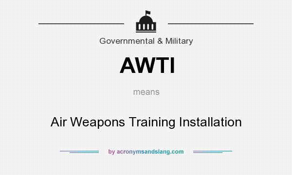 What does AWTI mean? It stands for Air Weapons Training Installation