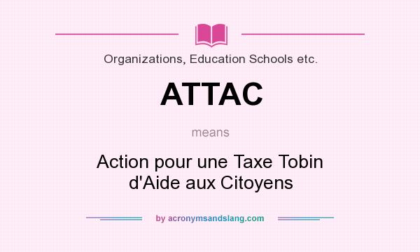 What does ATTAC mean? It stands for Action pour une Taxe Tobin d`Aide aux Citoyens