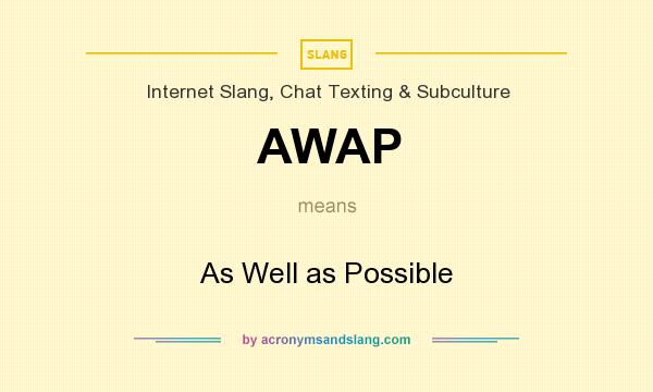 What does AWAP mean? It stands for As Well as Possible