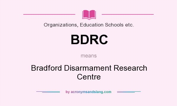 What does BDRC mean? It stands for Bradford Disarmament Research Centre