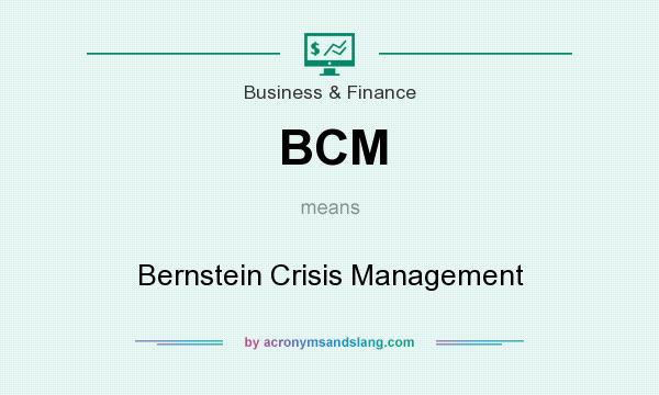 What does BCM mean? It stands for Bernstein Crisis Management