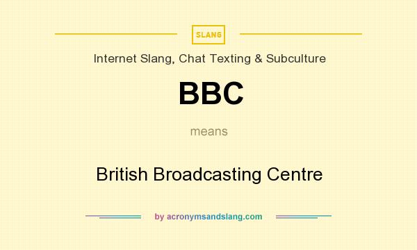 What does BBC mean? It stands for British Broadcasting Centre