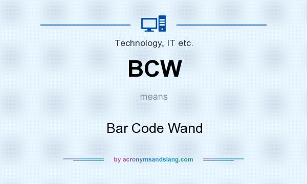 What does BCW mean? It stands for Bar Code Wand