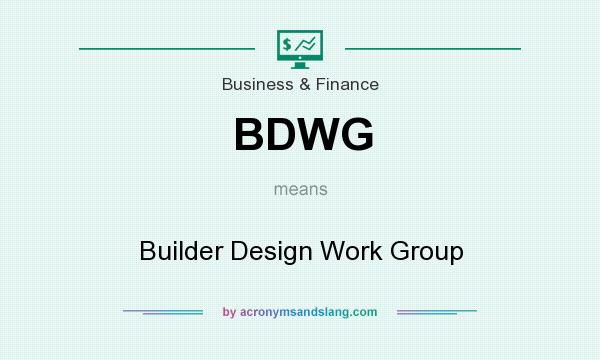 What does BDWG mean? It stands for Builder Design Work Group