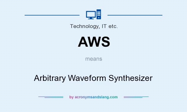 What does AWS mean? It stands for Arbitrary Waveform Synthesizer