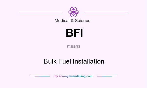What does BFI mean? It stands for Bulk Fuel Installation
