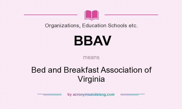 What does BBAV mean? It stands for Bed and Breakfast Association of Virginia
