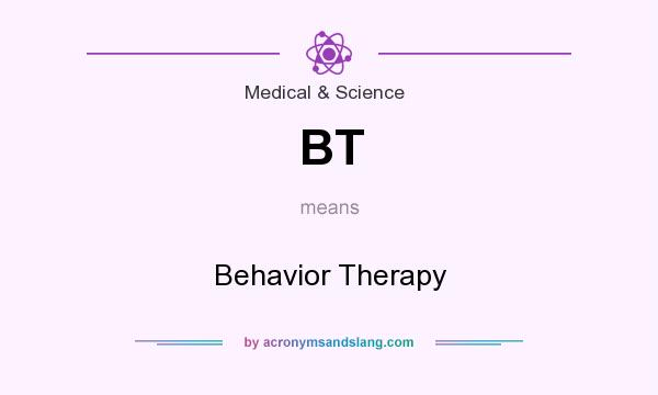 What does BT mean? It stands for Behavior Therapy