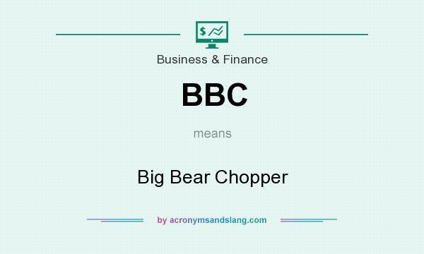 What does BBC mean? It stands for Big Bear Chopper