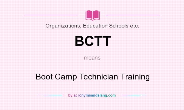 What does BCTT mean? It stands for Boot Camp Technician Training