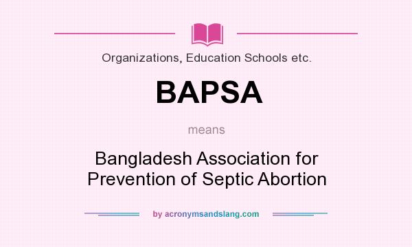What does BAPSA mean? It stands for Bangladesh Association for Prevention of Septic Abortion
