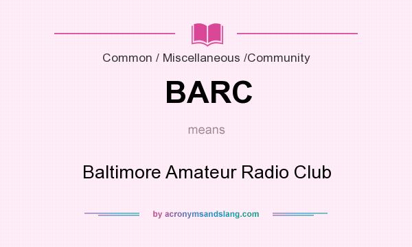 What does BARC mean? It stands for Baltimore Amateur Radio Club