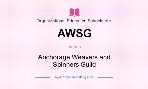 What does AWSG mean? It stands for Anchorage Weavers and Spinners Guild