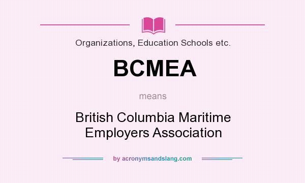 What does BCMEA mean? It stands for British Columbia Maritime Employers Association