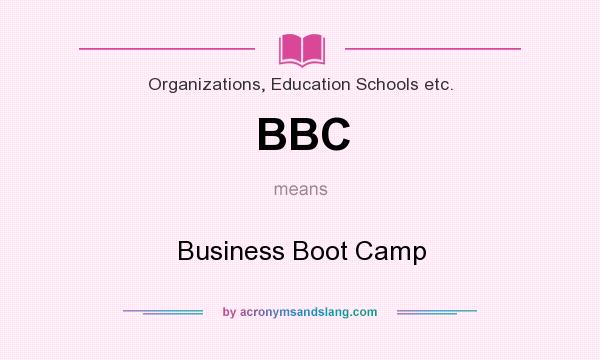 What does BBC mean? It stands for Business Boot Camp