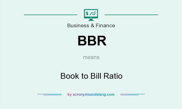 What does BBR mean? It stands for Book to Bill Ratio