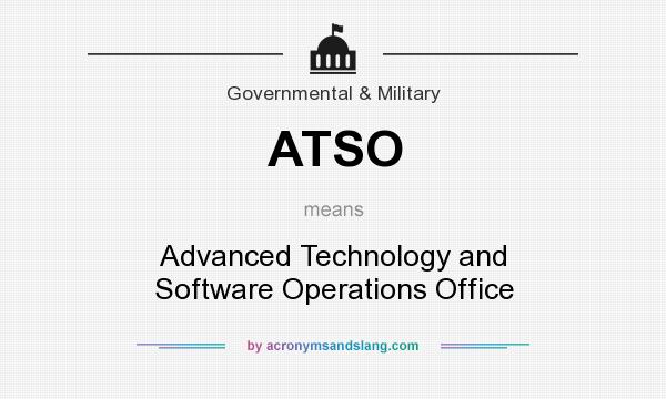 What does ATSO mean? It stands for Advanced Technology and Software Operations Office