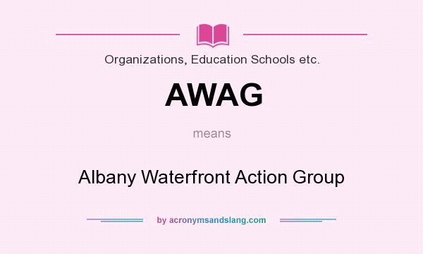 What does AWAG mean? It stands for Albany Waterfront Action Group