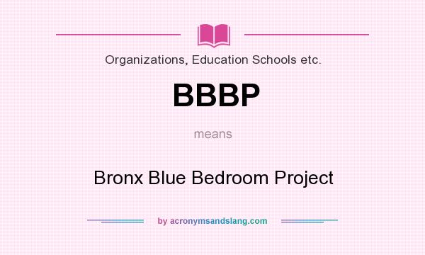 What does BBBP mean? It stands for Bronx Blue Bedroom Project