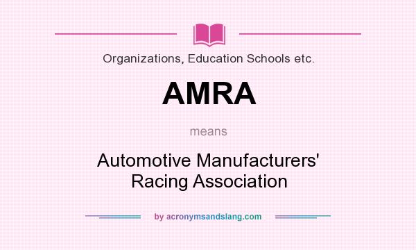 What does AMRA mean? It stands for Automotive Manufacturers` Racing Association