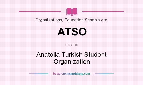 What does ATSO mean? It stands for Anatolia Turkish Student Organization