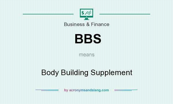 What does BBS mean? It stands for Body Building Supplement