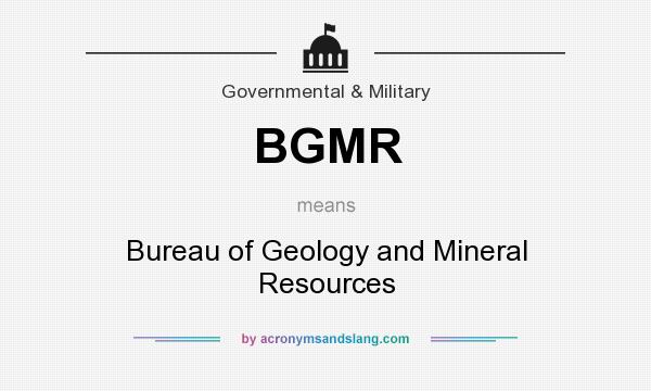What does BGMR mean? It stands for Bureau of Geology and Mineral Resources